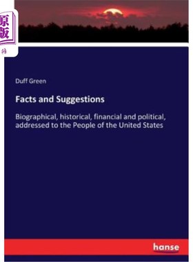 海外直订Facts and Suggestions: Biographical, historical, financial and political, addres 事实与建议:传记、历史、财