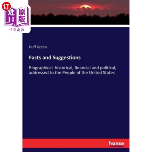 海外直订Facts and Suggestions: Biographical, historical, financial and political, addres 事实与建议:传记、历史、财