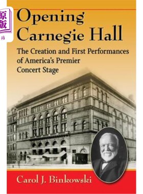 海外直订Opening Carnegie Hall: The Creation and First Performances of America's Premier  卡内基音乐厅开幕:美国顶级