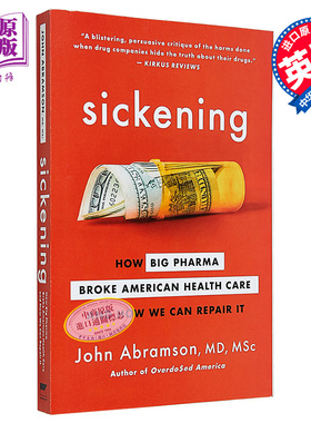 预售 令人作呕 制药公司破坏医疗保健 Sickening  How Big Pharma Broke American Health Care 英文原版 John  Abramson【中商原?