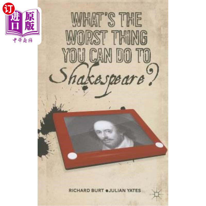 海外直订What's the Worst Thing You Can Do to Shakespeare? 你能对莎士比亚做的最糟糕的事是什么？