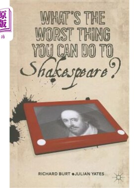 海外直订What's the Worst Thing You Can Do to Shakespeare? 你能对莎士比亚做的最糟糕的事是什么？