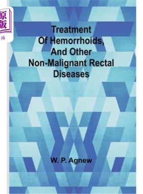 海外直订医药图书Treatment of hemorrhoids, and other non-malignant rectal diseases 治疗痔疮及其他非恶性直肠疾病