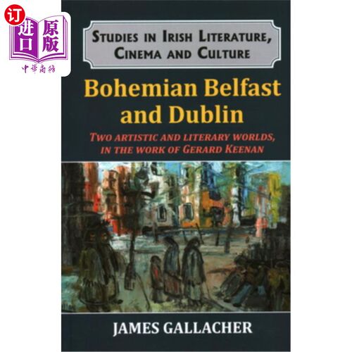海外直订Bohemian Belfast and Dublin: Two artistic and literary worlds, in the work of Ge 波西米亚贝尔法斯特和都柏林