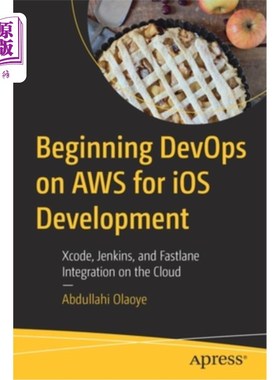 海外直订Beginning DevOps on AWS for iOS Development: Xcode, Jenkins, and Fastlane Integr 开始在AWS上进行i