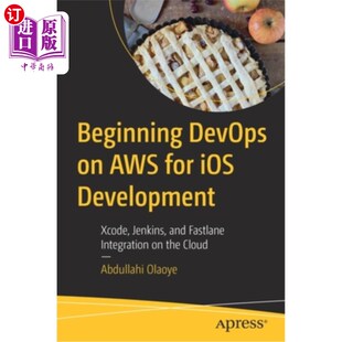 海外直订Beginning DevOps on AWS for iOS Development: Xcode, Jenkins, and Fastlane Integr 开始在AWS上进行i