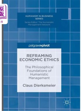 海外直订Reframing Economic Ethics: The Philosophical Foundations of Humanistic Managemen 重构经济伦理：人本管理的哲