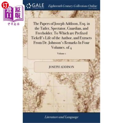 海外直订The Papers of Joseph Addison, Esq. in the Tatler, Spectator, Guardian, and Freeh 约瑟夫·艾迪生先生的论文。