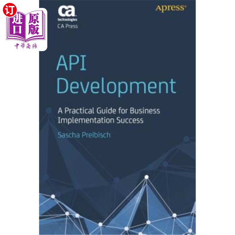 海外直订API Development: A Practical Guide for Business Implementation Success API开发:业务实现成功的实用指南