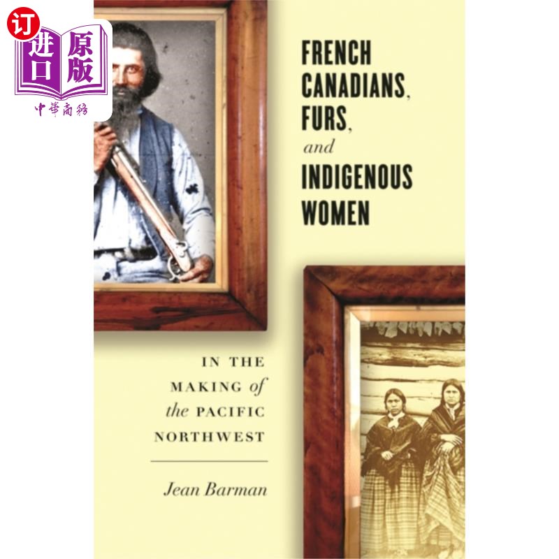 海外直订French Canadians, Furs, and Indigenous Women in...太平洋西北地区的法裔加拿大人、皮草和土著妇女