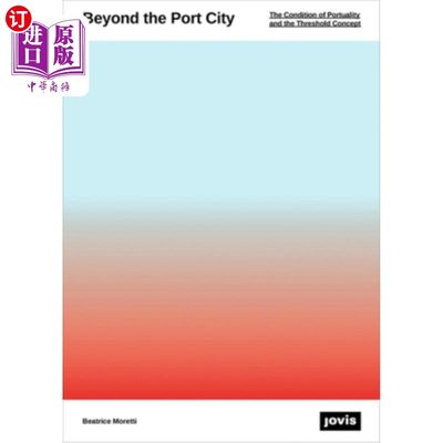 海外直订Beyond the Port City: The Condition of Portuality and the Threshold's Field 港口城市之外：肉欲状态与门槛场