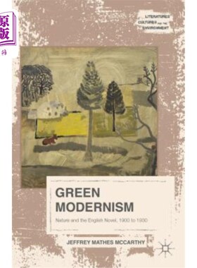海外直订Green Modernism: Nature and the English Novel, 1900 to 1930 绿色现代主义：自然与英国小说，1900-1930