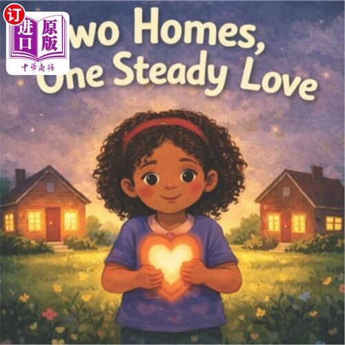 海外直订Two Homes, One Steady Love: A story about love shown through actions 两个家，一份稳定的爱：一个通过行动表达