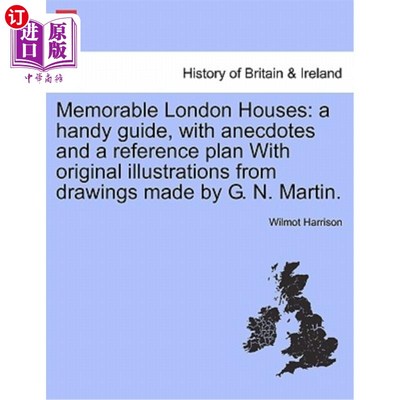 海外直订Memorable London Houses: A Handy Guide, with Anecdotes and a Reference Plan with 难忘的伦敦房子:一个方便的