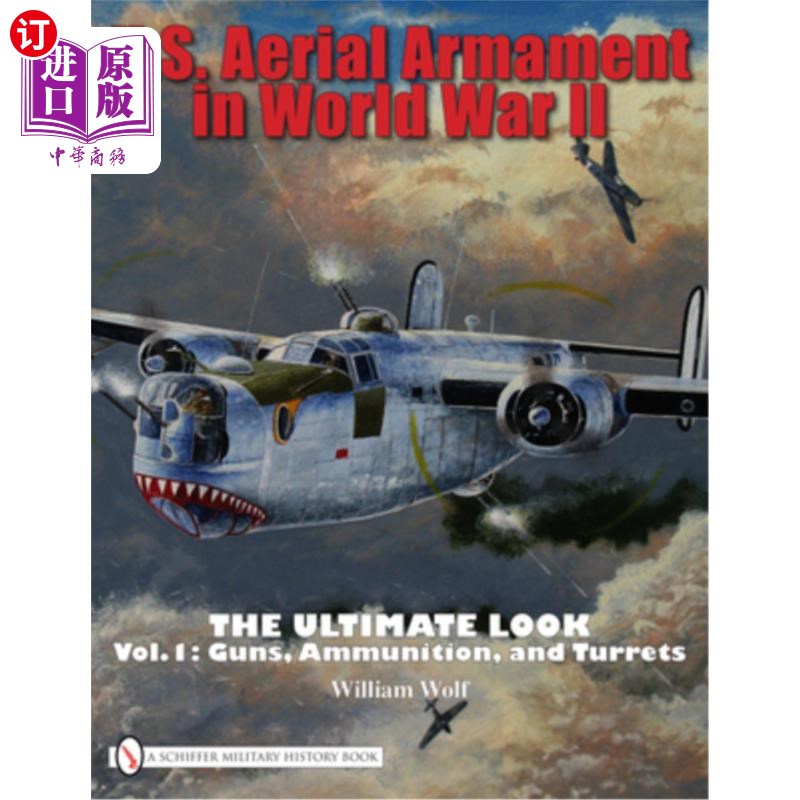 海外直订U.S. Aerial Armament in World War II the Ultimate Look: Vol.1: Guns, Ammunition, 美国在第二次世界大战中的空