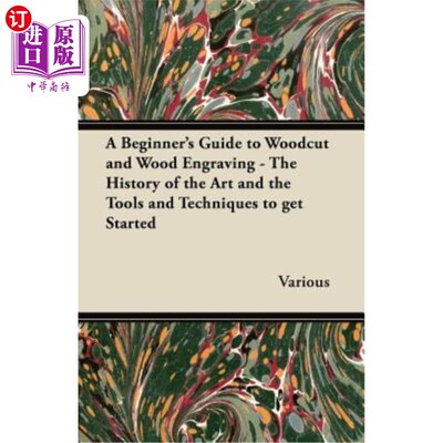 海外直订A Beginner's Guide to Woodcut and Wood Engraving - The History of the Art and th 木刻和木刻的初学者指南-艺