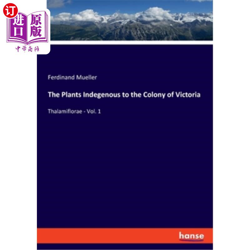 海外直订The Plants Indegenous to the Colony of Victoria: Thalamiflorae - Vol. 1