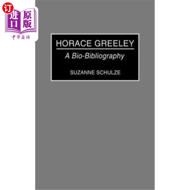 海外直订Horace Greeley: A Bio-Bibliography 贺拉斯·格里利:生物参考书目