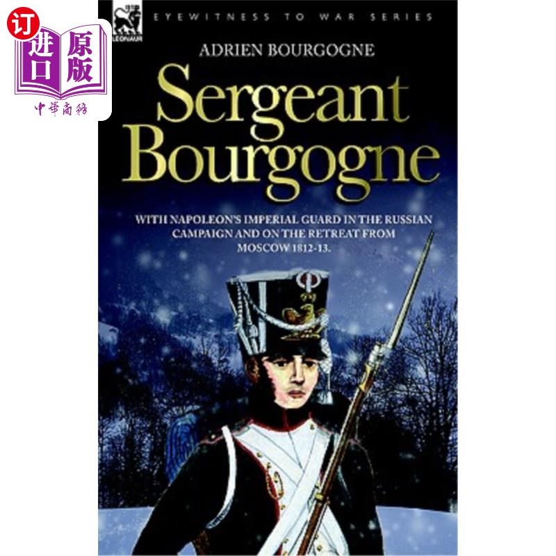 海外直订Sergeant Bourgogne- with Napoleon's Imperial Guard in the Russian campaign and勃艮第军士——在俄国战役和