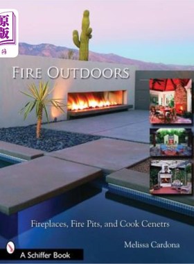 海外直订Fire Outdoors: Fireplaces, Fire Pits, & Cook Centers 户外火灾：壁炉、火坑、木炉和烹饪中心