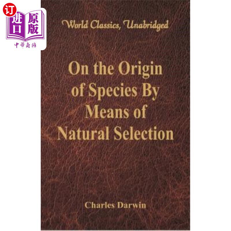 海外直订On the Origin of Species By Means of Natural Selection (World Classics, Unabridg 论自然选择的物种起源（世界