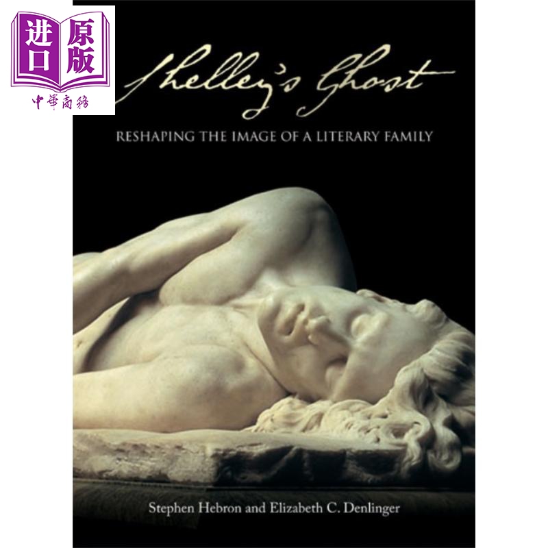 现货 雪莱的幽灵 重塑一个文学世家的形象 Shelley s Ghost Reshaping the Image of a Literary Family 英文原版【中商原版】
