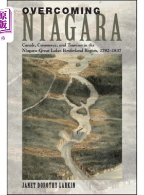 海外直订Overcoming Niagara: Canals, Commerce, and Tourism in the Niagara-Great Lakes Bor 克服尼亚加拉：运河，商业和