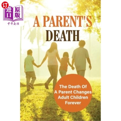 海外直订医药图书A Parent's Death: The Death Of A Parent Changes Adult Children Forever: Early Pa 父母之死：父母之死