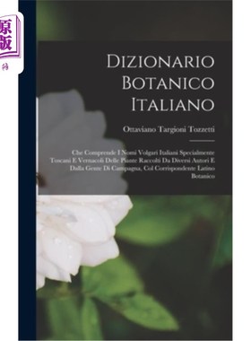 海外直订Dizionario Botanico Italiano: Che Comprende I Nomi Volgari Italiani Specialmente 意大利植物学词典:包括意大