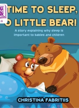 海外直订Time To Sleep, O Little Bear!: A story explaining why sleep is important to babi 小熊，该睡觉了一个解释为什