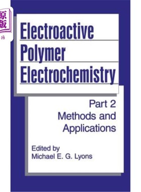 海外直订Electroactive Polymer Electrochemistry: Part 2: Methods and Applications 电活性聚合物电化学:第2部分:方法和应用