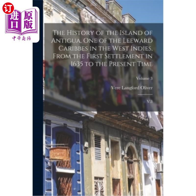海外直订The History of the Island of Antigua, One of the Leeward Caribbes in the West In 安提瓜岛是西印度群岛的背风
