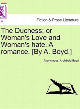 海外直订The Duchess; or Woman's Love and Woman's hate. A romance. [By A. Boyd.] 公爵夫人；或者女人的爱和女人的恨。