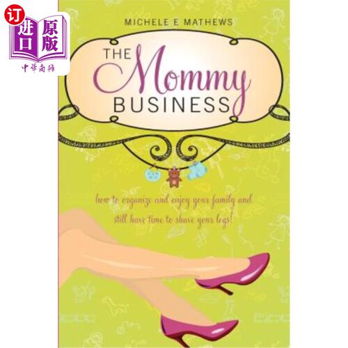 海外直订The Mommy Business: How to organize and enjoy your family and still have time to 妈妈业务:如何组织和享受你
