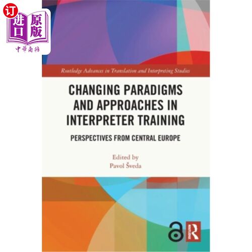 海外直订Changing Paradigms and Approaches in Interpreter Training: Perspectives from Cen 口译培训范式和方法的变化: