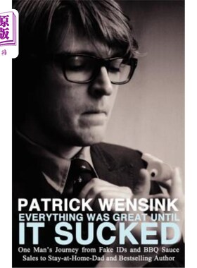 海外直订Everything Was Great Until It Sucked: One Man's Journey from Fake IDs and BBQ Sa 一切都很好，直到它糟透了: