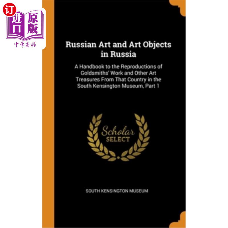 海外直订Russian Art and Art Objects in Russia: A Handbook to the Reproductions of Goldsm 俄罗斯艺术和艺术品在俄罗斯