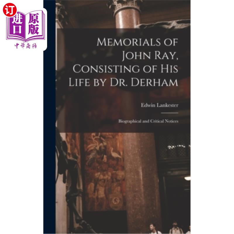 海外直订Memorials of John Ray, Consisting of His Life by Dr. Derham: Biographical and Cr 约翰·雷的纪念，由德汉姆博