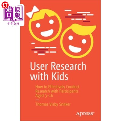 海外直订User Research with Kids: How to Effectively Conduct Research with Participants A 儿童用户研究:如何有效地对3