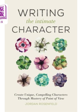 海外直订Writing the Intimate Character: Create Unique, Compelling Characters Through Mas 写亲密的角色:通过掌握视角