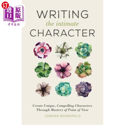 海外直订Writing the Intimate Character: Create Unique, Compelling Characters Through Mas 写亲密的角色:通过掌握视角