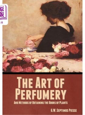 海外直订医药图书The Art of Perfumery, and Methods of Obtaining the Odors of Plants 香料制作的艺术，以及获取植物气味