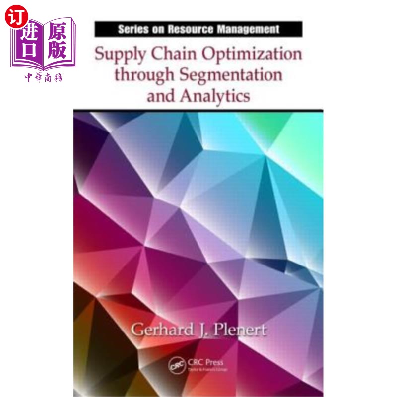 海外直订Supply Chain Optimization Through Segmentation and Analytics. Gerhard J. Plenert 通过细分和分析进行供应链优