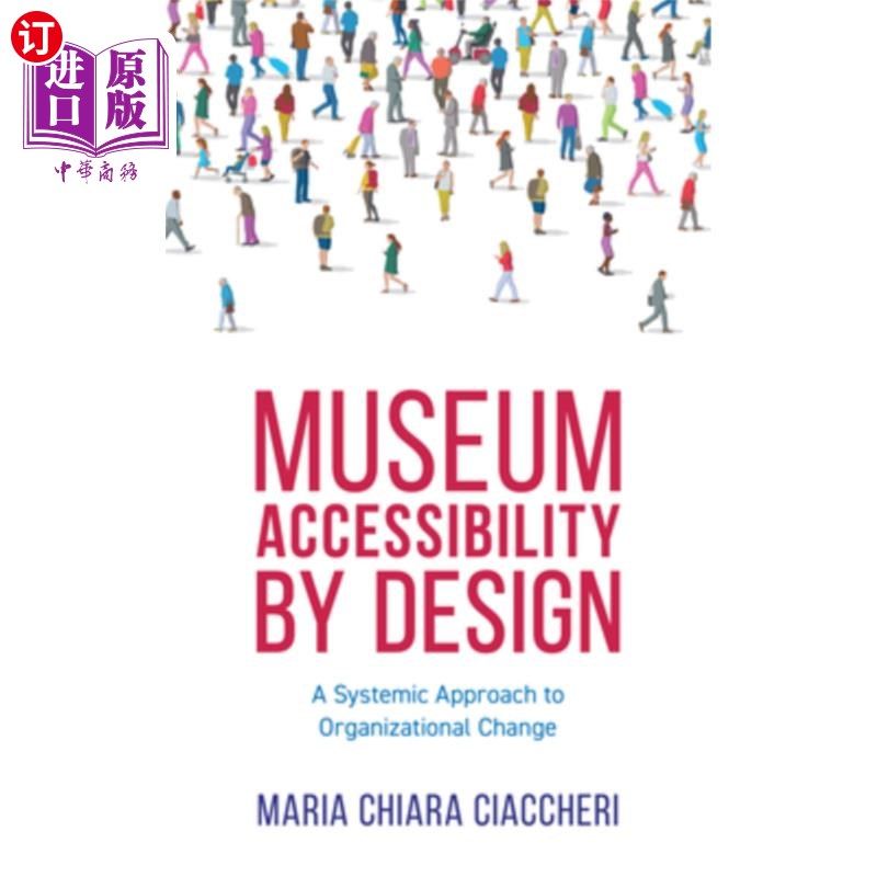 海外直订Museum Accessibility by Design: A Systemic Approach to Organizational Change 博物馆的无障碍设计:组织变革的