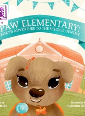 海外直订Paw Elementary: Roxy's Adventure to the School Dentist. 爪小学：罗克西的冒险学校牙医。