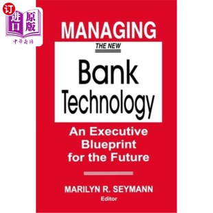 海外直订Managing the New Bank Technology: An Executive Blueprint for the Future 管理新的银行技术:未来的执行蓝图