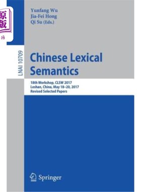 海外直订Chinese Lexical Semantics: 18th Workshop, Clsw 2017, Leshan, China, May 18-20, 2 《汉语词汇语义学》第十八届