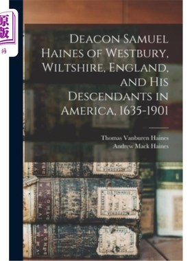 海外直订Deacon Samuel Haines of Westbury, Wiltshire, England, and his Descendants in Ame 执事塞缪尔海因斯的韦斯特伯