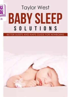 海外直订Baby Sleep Solutions: Better Sleeps and Naps Guide For Newborns 婴儿睡眠解决方案:新生儿更好的睡眠和小睡指南