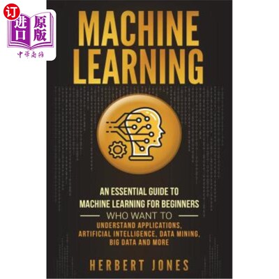 海外直订Machine Learning: An Essential Guide to Machine Learning for Beginners Who Want  机器学习：对于想要了解应用